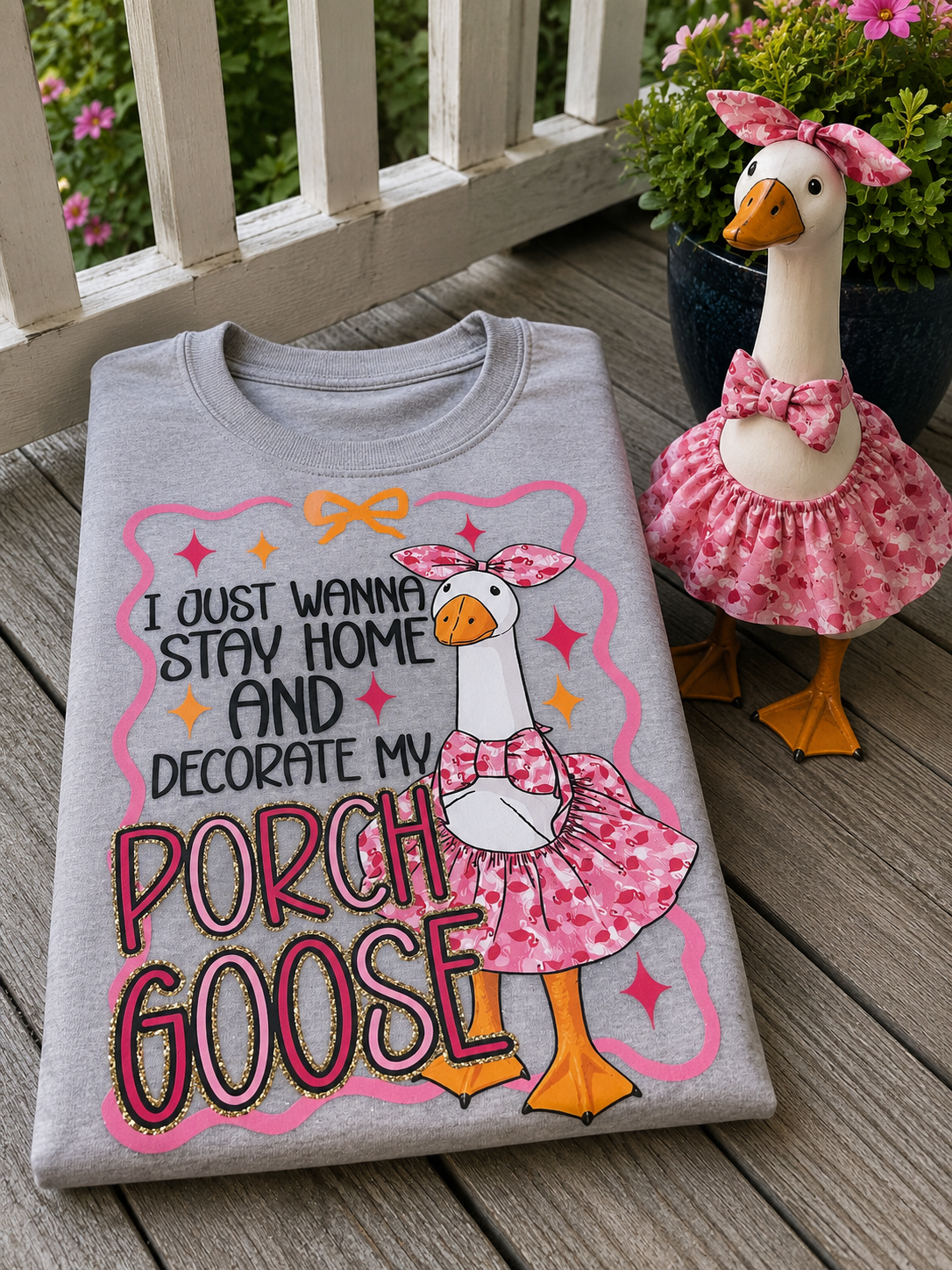 I Just Wanna Stay Home & Decorate My Porch Goose