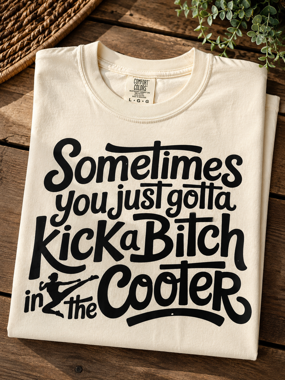 Sometimes You Just Gotta Kick A B*tch In The Cooter