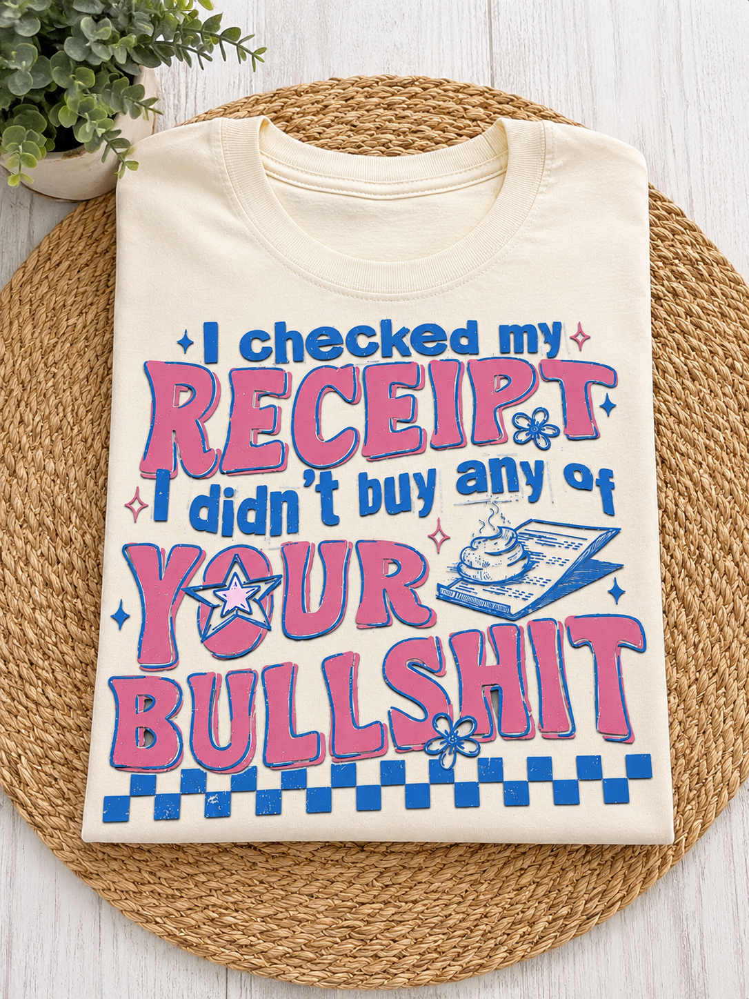 I Checked My Receipt I Didn’t Buy Any of Your BS