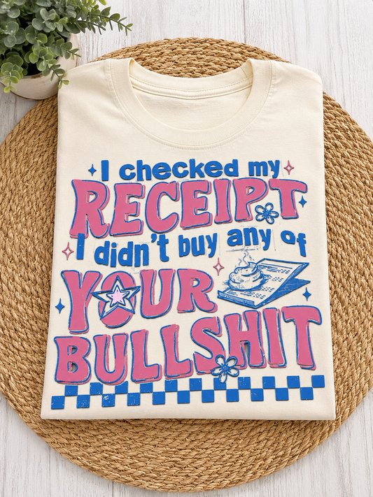 I Checked My Receipt I Didn’t Buy Any of Your BS
