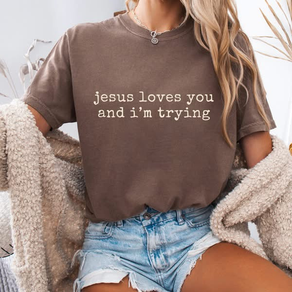 Jesus Loves You & I’m Trying