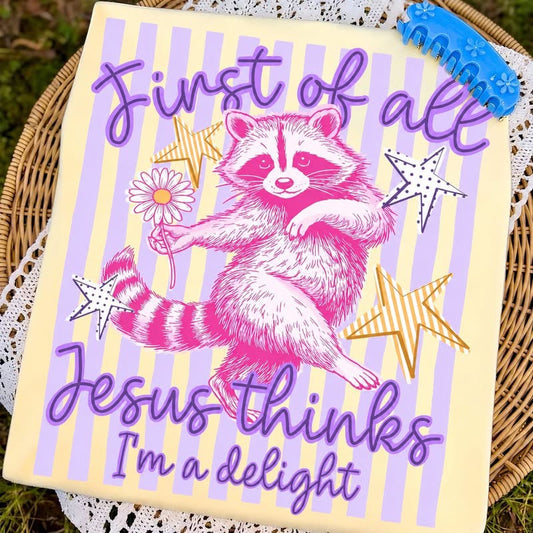 First of All Jesus Thinks I’m a Delight