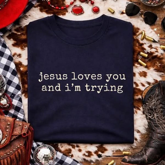 Jesus Loves You & I’m Trying