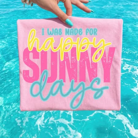 I Was Made For Happy Sunny Days