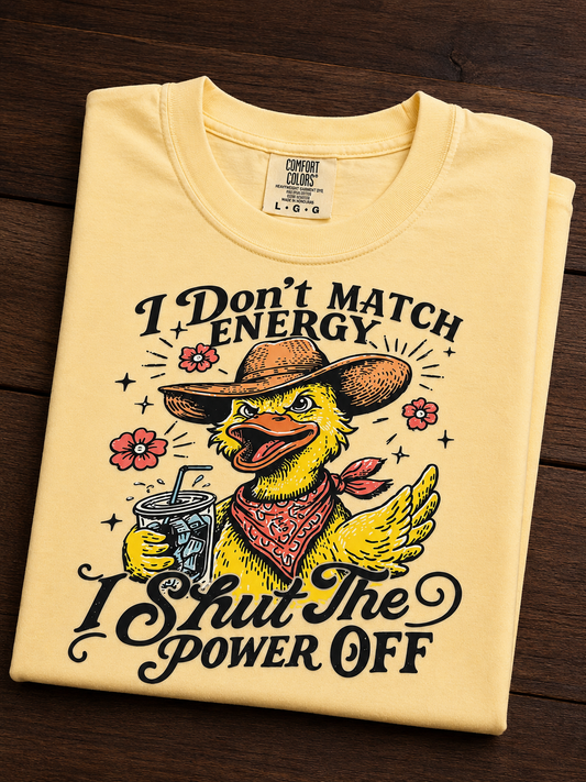 I Don’t Match Energy I Shut The Power Off