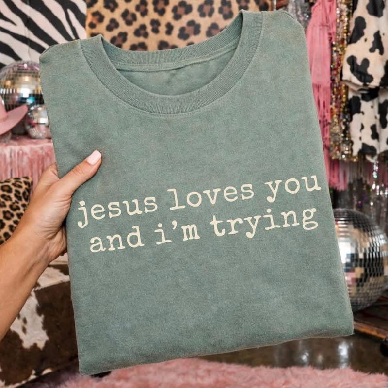 Jesus Loves You & I’m Trying