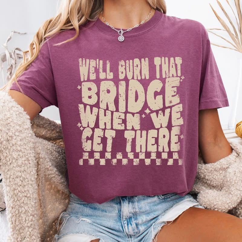 We’ll Burn That Bridge